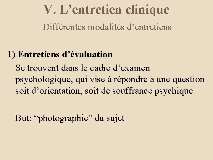 V. L’entretien clinique Différentes modalités d’entretiens 1) Entretiens d’évaluation Se trouvent dans le cadre