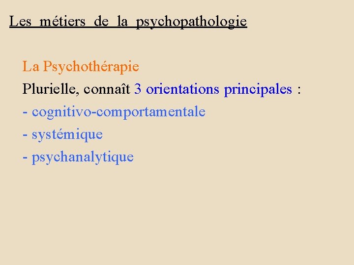 Les métiers de la psychopathologie La Psychothérapie Plurielle, connaît 3 orientations principales : -