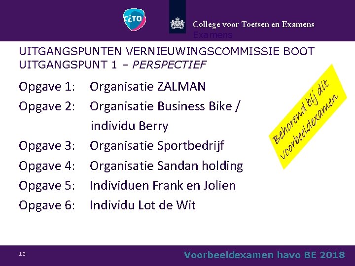 College voor Toetsen en Examens UITGANGSPUNTEN VERNIEUWINGSCOMMISSIE BOOT UITGANGSPUNT 1 – PERSPECTIEF Opgave 1: