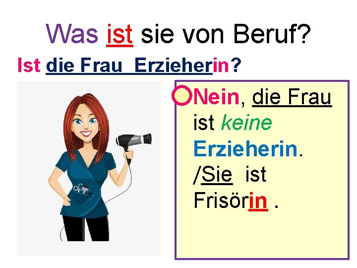 Was ist sie von Beruf? Ist die Frau Erzieherin? • Nein, die Frau ist