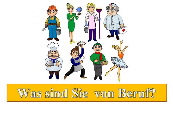 Was sind Sie von Beruf? 