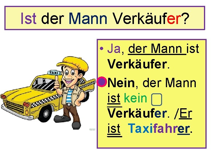 Ist der Mann Verkäufer? • Ja, der Mann ist Verkäufer. • Nein, der Mann