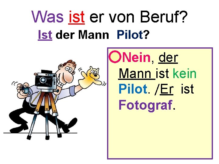 Was ist er von Beruf? Ist der Mann Pilot? • Nein, der Mann ist