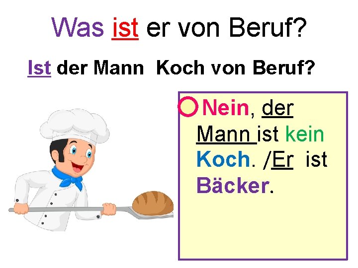 Was ist er von Beruf? Ist der Mann Koch von Beruf? • Nein, der