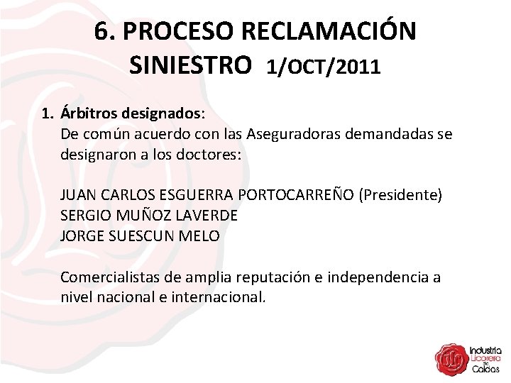 6. PROCESO RECLAMACIÓN SINIESTRO 1/OCT/2011 1. Árbitros designados: De común acuerdo con las Aseguradoras