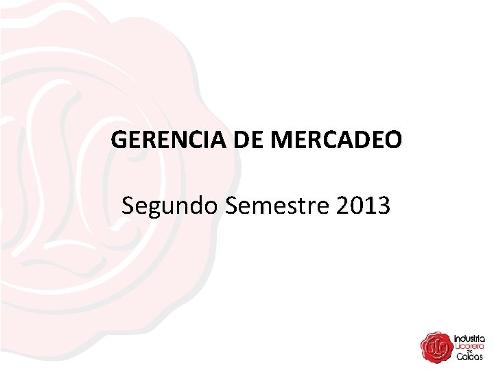 GERENCIA DE MERCADEO Segundo Semestre 2013 