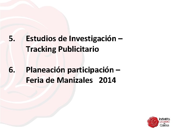 5. Estudios de Investigación – Tracking Publicitario 6. Planeación participación – Feria de Manizales