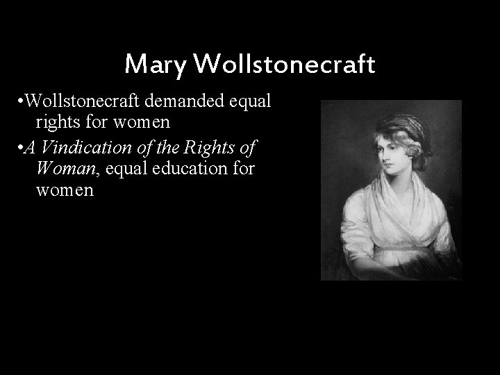 Mary Wollstonecraft • Wollstonecraft demanded equal rights for women • A Vindication of the