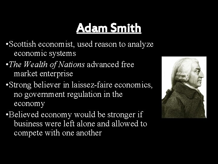 Adam Smith • Scottish economist, used reason to analyze economic systems • The Wealth