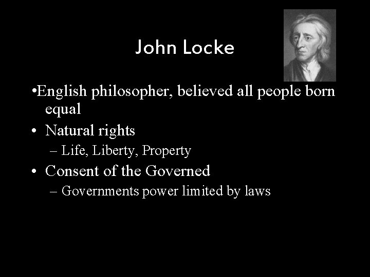 John Locke • English philosopher, believed all people born equal • Natural rights –