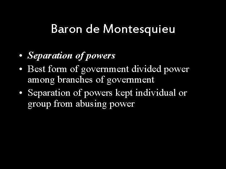 Baron de Montesquieu • Separation of powers • Best form of government divided power