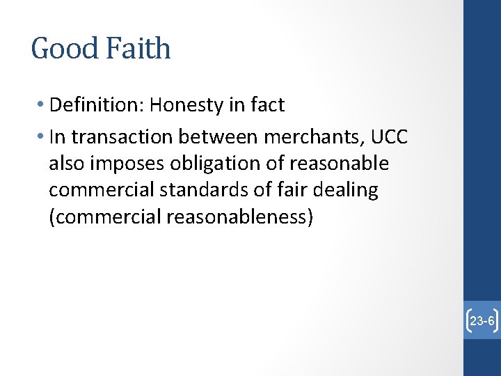 Good Faith • Definition: Honesty in fact • In transaction between merchants, UCC also