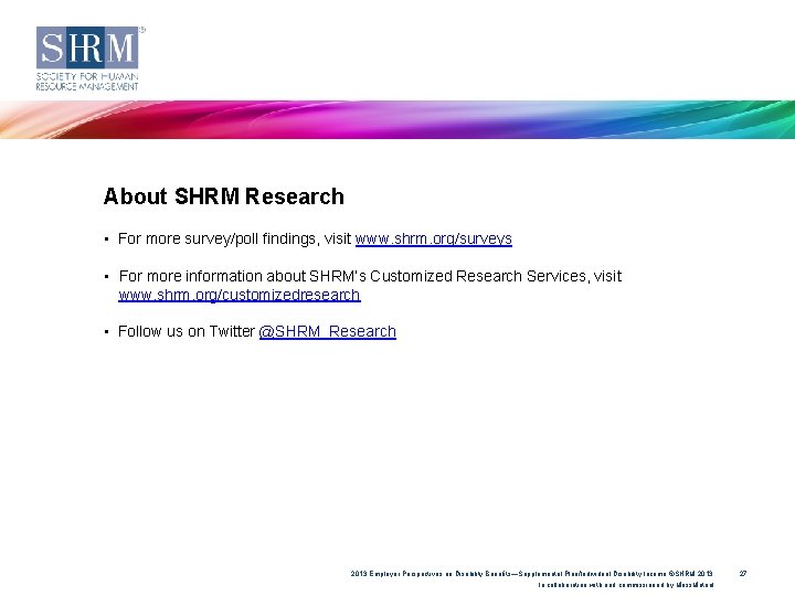 About SHRM Research • For more survey/poll findings, visit www. shrm. org/surveys • For