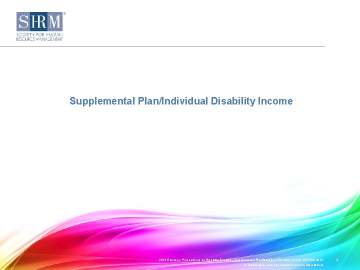 Supplemental Plan/Individual Disability Income 2013 Employer Perspectives on Disability Benefits—Supplemental Plan/Individual Disability Income ©SHRM