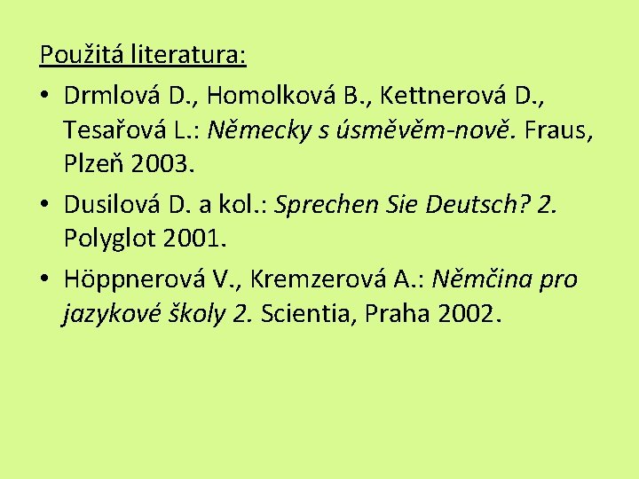 Použitá literatura: • Drmlová D. , Homolková B. , Kettnerová D. , Tesařová L.