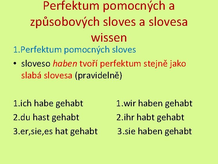 Perfektum pomocných a způsobových sloves a slovesa wissen 1. Perfektum pomocných sloves • sloveso
