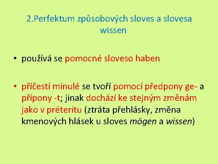 2. Perfektum způsobových sloves a slovesa wissen • používá se pomocné sloveso haben •