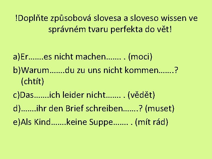 !Doplňte způsobová slovesa a sloveso wissen ve správném tvaru perfekta do vět! a)Er……. es