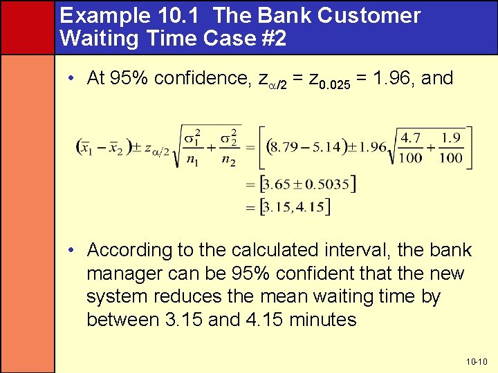 Example 10. 1 The Bank Customer Waiting Time Case #2 • At 95% confidence,