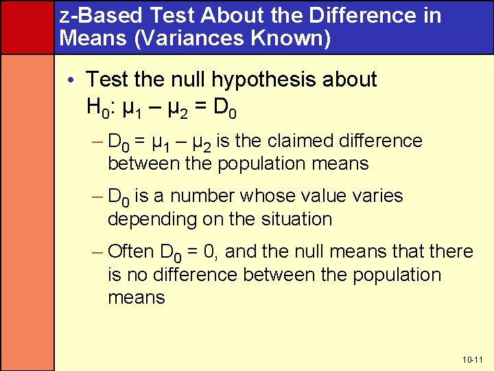 z-Based Test About the Difference in Means (Variances Known) • Test the null hypothesis