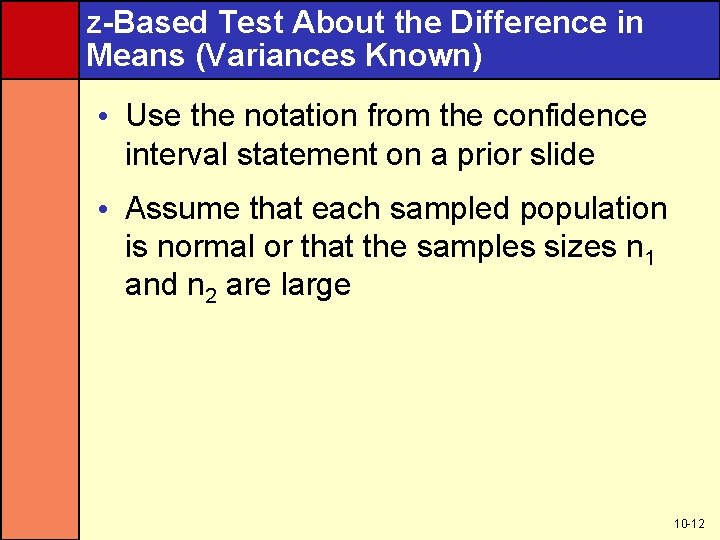 z-Based Test About the Difference in Means (Variances Known) • Use the notation from