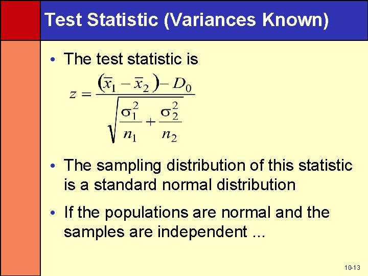 Test Statistic (Variances Known) • The test statistic is • The sampling distribution of