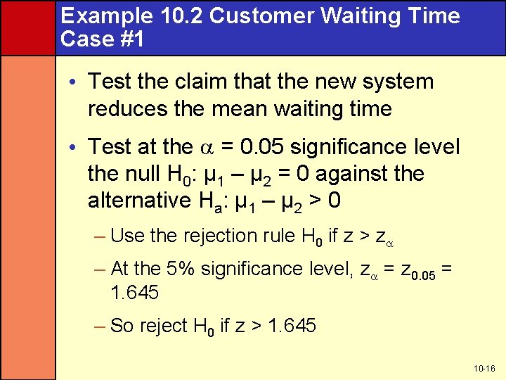 Example 10. 2 Customer Waiting Time Case #1 • Test the claim that the