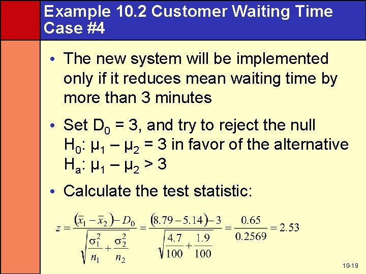 Example 10. 2 Customer Waiting Time Case #4 • The new system will be