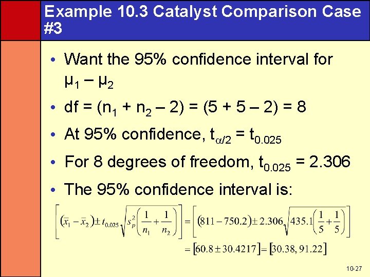 Example 10. 3 Catalyst Comparison Case #3 • Want the 95% confidence interval for