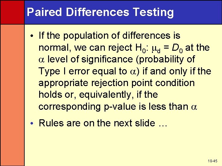 Paired Differences Testing • If the population of differences is normal, we can reject