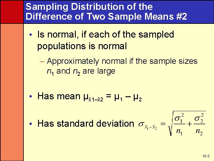 Sampling Distribution of the Difference of Two Sample Means #2 • Is normal, if