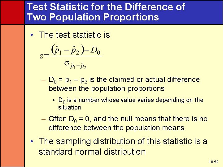 Test Statistic for the Difference of Two Population Proportions • The test statistic is