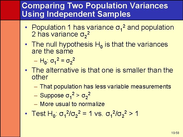 Comparing Two Population Variances Using Independent Samples • Population 1 has variance σ12 and