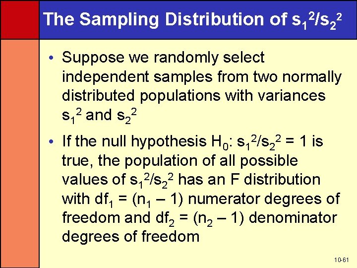 The Sampling Distribution of s 12/s 22 • Suppose we randomly select independent samples