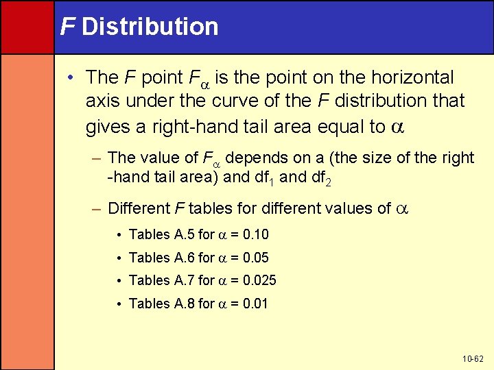 F Distribution • The F point F is the point on the horizontal axis