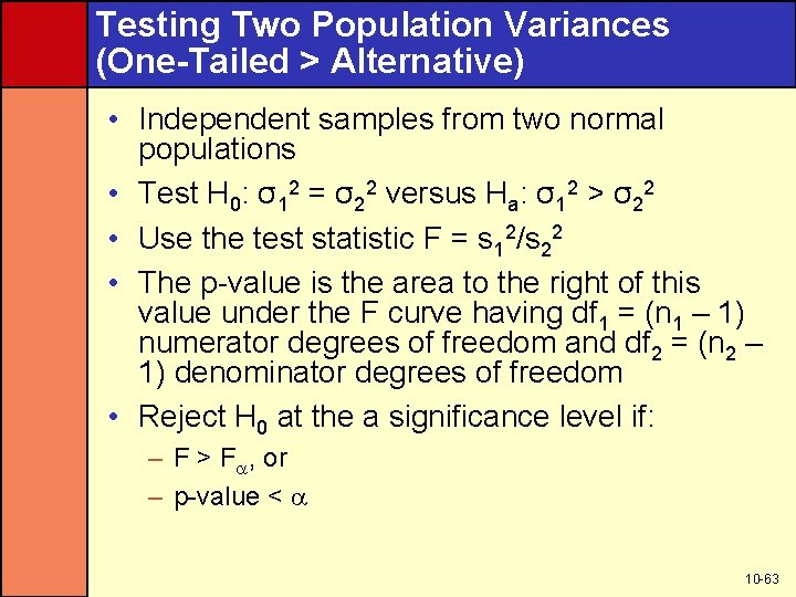 Testing Two Population Variances (One-Tailed > Alternative) • Independent samples from two normal populations