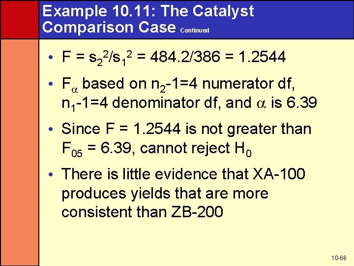 Example 10. 11: The Catalyst Comparison Case Continued • F = s 22/s 12