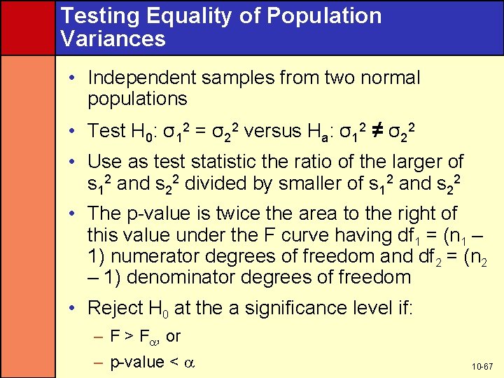 Testing Equality of Population Variances • Independent samples from two normal populations • Test