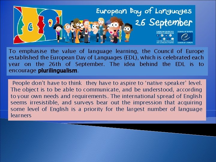 To emphasise the value of language learning, the Council of Europe established the European