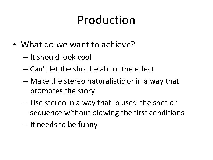 Production • What do we want to achieve? – It should look cool –