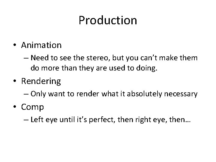 Production • Animation – Need to see the stereo, but you can’t make them