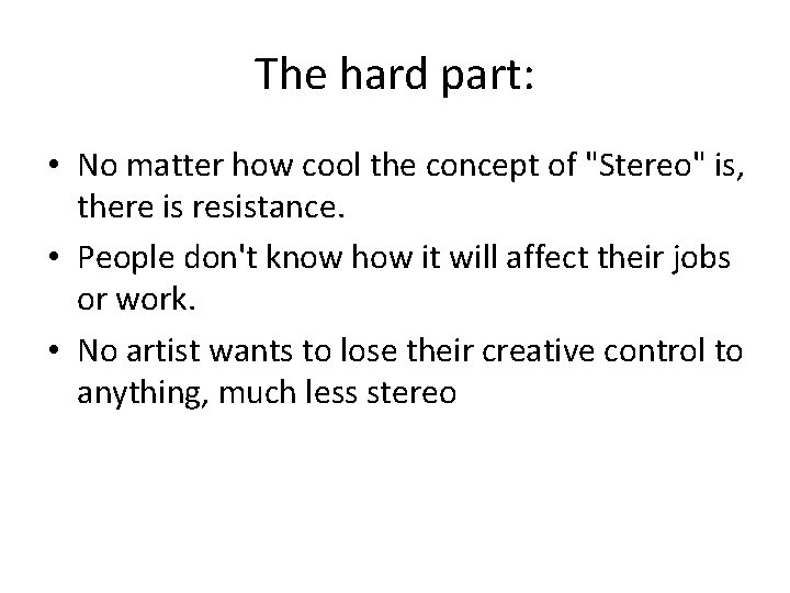 The hard part: • No matter how cool the concept of "Stereo" is, there