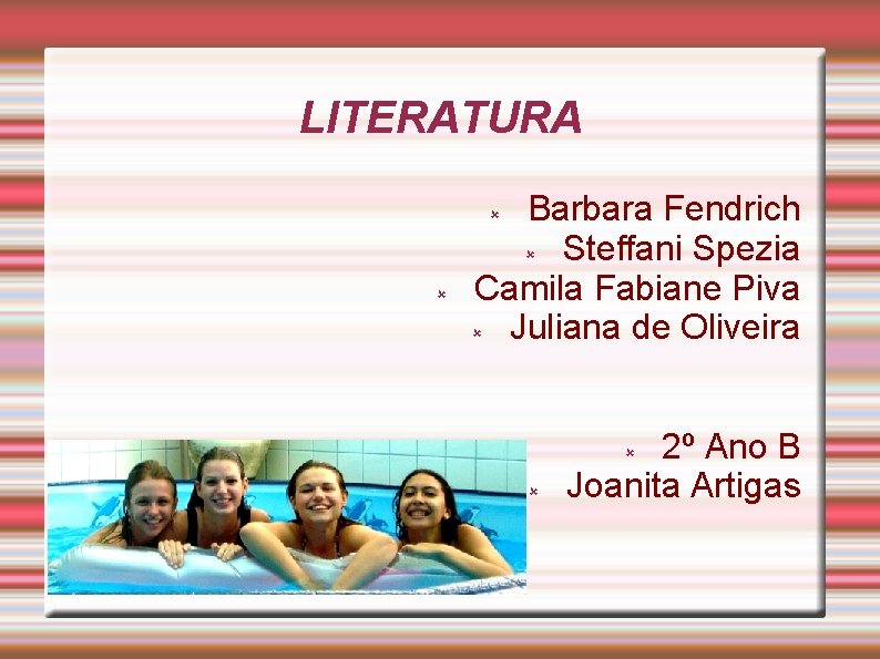 LITERATURA Barbara Fendrich Steffani Spezia Camila Fabiane Piva Juliana de Oliveira 2º Ano B