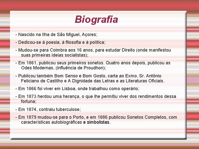 Biografia - Nascido na Ilha de São Miguel, Açores; - Dedicou-se à poesia, à