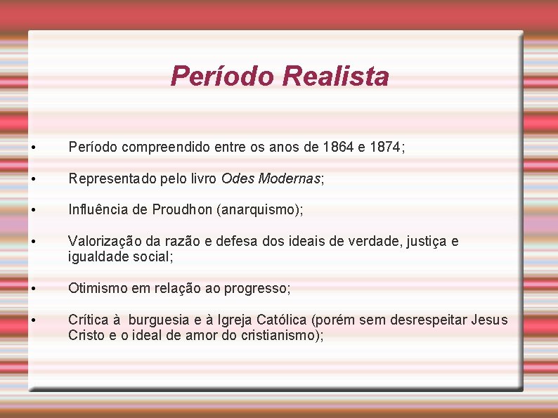 Período Realista • Período compreendido entre os anos de 1864 e 1874; • Representado