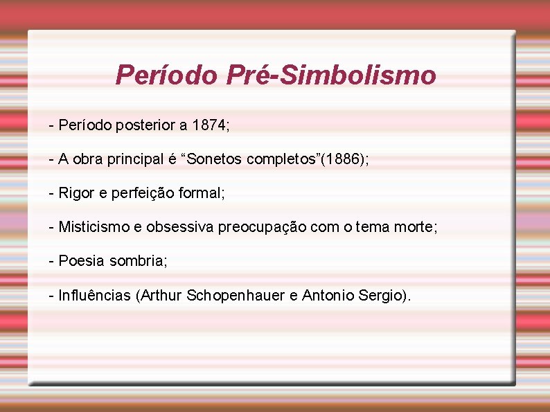 Período Pré-Simbolismo - Período posterior a 1874; - A obra principal é “Sonetos completos”(1886);