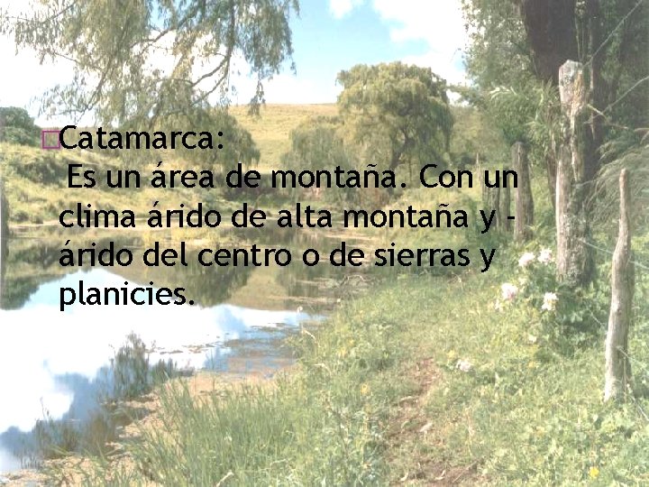 �Catamarca: Es un área de montaña. Con un clima árido de alta montaña y