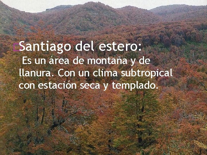 �Santiago del estero: Es un área de montaña y de llanura. Con un clima