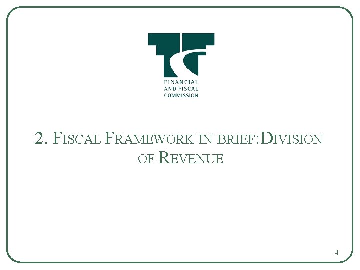 2. FISCAL FRAMEWORK IN BRIEF: DIVISION OF REVENUE 4 
