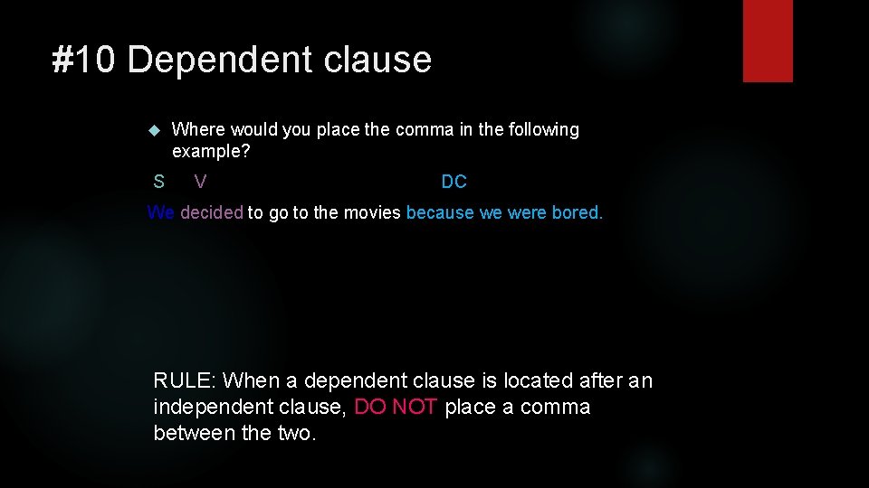 #10 Dependent clause S Where would you place the comma in the following example?